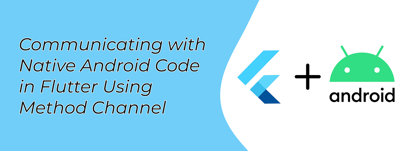 Communicating with Native Android Code in Flutter Using Method Channel